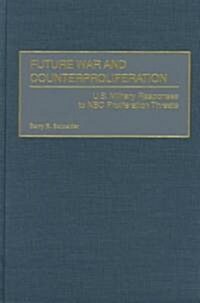 Future War and Counterproliferation: U.S. Military Responses to NBC Proliferation Threats (Hardcover)