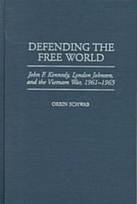 Defending the Free World: John F. Kennedy, Lyndon Johnson, and the Vietnam War, 1961-1965 (Hardcover)