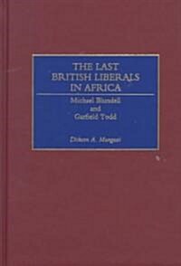 The Last British Liberals in Africa: Michael Blundell and Garfield Todd (Hardcover)