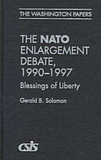 The NATO Enlargement Debate, 1990-1997: The Blessings of Liberty (Hardcover)