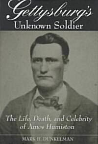 Gettysburgs Unknown Soldier: The Life, Death, and Celebrity of Amos Humiston (Hardcover)