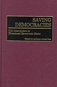 Saving Democracies: U.S. Intervention in Threatened Democratic States (Hardcover)