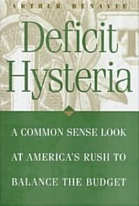 Deficit Hysteria: A Common Sense Look at Americas Rush to Balance the Budget (Hardcover)