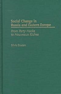 Social Change in Russia and Eastern Europe: From Party Hacks to Nouveaux Riches (Hardcover)