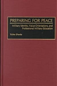 Preparing for Peace: Military Identity, Value Orientations, and Professional Military Education (Hardcover)