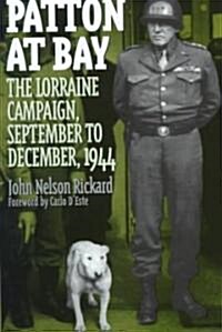 Patton at Bay: The Lorraine Campaign, September to December, 1944 (Hardcover)