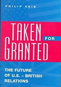 Taken for Granted: The Future of U.S.-British Relations (Hardcover)