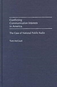 Conflicting Communication Interests in America: The Case of National Public Radio (Hardcover)