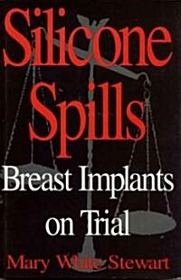 Silicone Spills: Breast Implants on Trial (Hardcover)