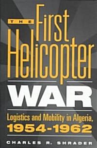The First Helicopter War: Logistics and Mobility in Algeria, 1954-1962 (Hardcover)