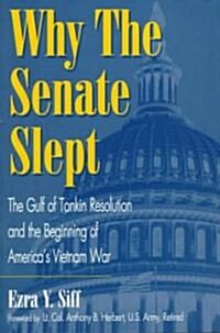 Why the Senate Slept: The Gulf of Tonkin Resolution and the Beginning of Americas Vietnam War (Hardcover)