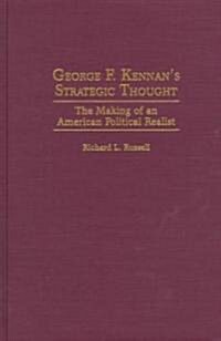 George F. Kennans Strategic Thought: The Making of an American Political Realist (Hardcover)