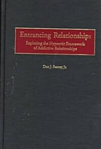 Entrancing Relationships: Exploring the Hypnotic Framework of Addictive Relationships (Hardcover)