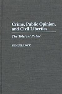 Crime, Public Opinion, and Civil Liberties: The Tolerant Public (Hardcover)