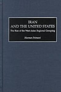 Iran and the United States: The Rise of the West Asian Regional Grouping (Hardcover)