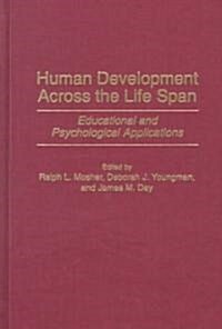 Human Development Across the Life Span: Educational and Psychological Applications (Hardcover)