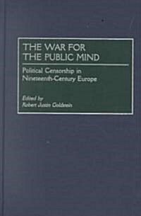 The War for the Public Mind: Political Censorship in Nineteenth-Century Europe (Hardcover)