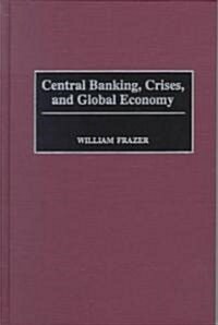 Central Banking, Crises, and Global Economy (Hardcover)