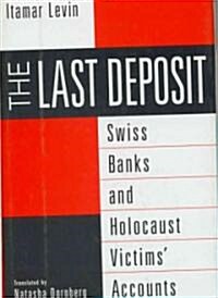 The Last Deposit: Swiss Banks and Holocaust Victims Accounts (Hardcover)