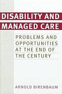 Disability and Managed Care: Problems and Opportunities at the End of the Century (Hardcover)