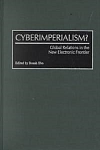 Cyberimperialism?: Global Relations in the New Electronic Frontier (Hardcover)