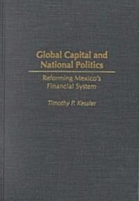 Global Capital and National Politics: Reforming Mexicos Financial System (Hardcover)