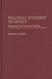 Political Economy of Money: Emerging Fiat Monetary Regime (Hardcover)