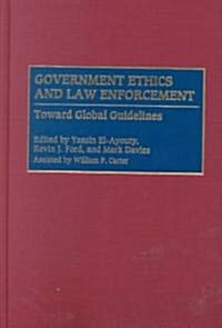 Government Ethics and Law Enforcement: Toward Global Guidelines (Hardcover)