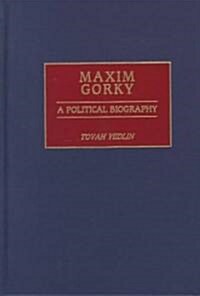 Maxim Gorky: A Political Biography (Hardcover)