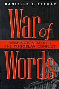 War of Words: Washington Tackles the Yugoslav Conflict (Hardcover)