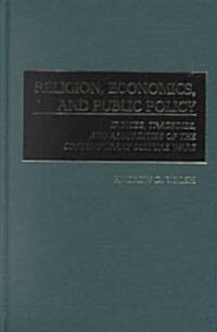 Religion, Economics, and Public Policy: Ironies, Tragedies, and Absurdities of the Contemporary Culture Wars (Hardcover)