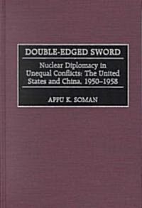 Double-Edged Sword: Nuclear Diplomacy in Unequal Conflicts, the United States and China, 1950-1958 (Hardcover)