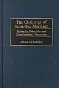 The Challenge of Same-Sex Marriage: Federalist Principles and Constitutional Protections (Hardcover)
