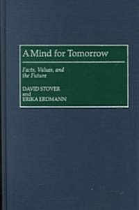 A Mind for Tomorrow: Facts, Values, and the Future (Hardcover)