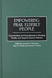 Empowering Frail Elderly People: Opportunities and Impediments in Housing, Health, and Support Service Delivery (Hardcover)
