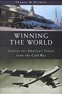 Winning the World: Lessons for Americas Future from the Cold War (Hardcover)