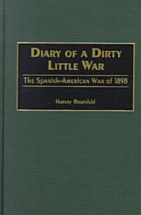 Diary of a Dirty Little War: The Spanish-American War of 1898 (Hardcover)