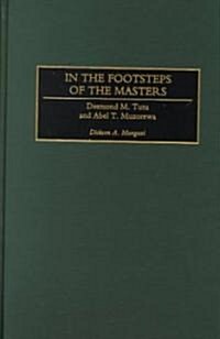 In the Footsteps of the Masters: Desmond M. Tutu and Abel T. Muzorewa (Hardcover)