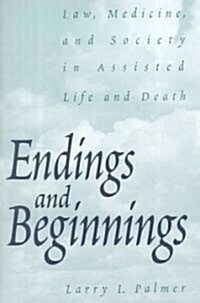 Endings and Beginnings: Law, Medicine, and Society in Assisted Life and Death (Hardcover)