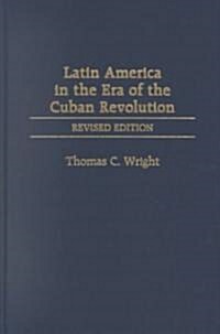 Latin America in the Era of the Cuban Revolution: Revised Edition (REV) (Hardcover, Rev)