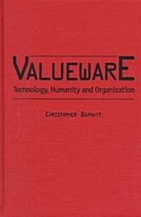 Valueware: Technology, Humanity and Organization (Hardcover)