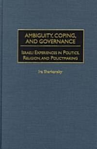 Ambiguity, Coping, and Governance: Israeli Experiences in Politics, Religion, and Policymaking (Hardcover)