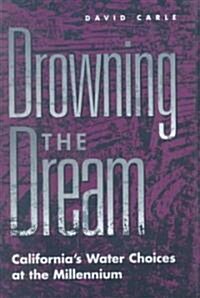 Drowning the Dream: Californias Water Choices at the Millennium (Hardcover)