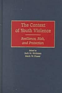 The Context of Youth Violence: Resilience, Risk, and Protection (Hardcover)