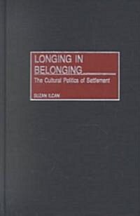 Longing in Belonging: The Cultural Politics of Settlement (Hardcover)