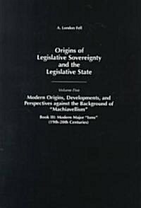 Origins of Legislative Sovereignty and the Legislative State: Volume Five, Modern Origins, Developments, and Perspectives Against the Background of Ma (Hardcover)