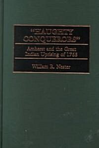 Haughty Conquerors: Amherst and the Great Indian Uprising of 1763 (Hardcover)