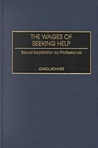 The Wages of Seeking Help: Sexual Exploitation by Professionals (Hardcover)