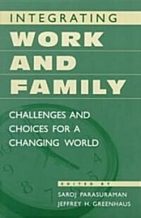 Integrating Work and Family: Challenges and Choices for a Changing World (Paperback)