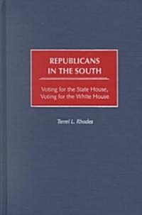 Republicans in the South: Voting for the State House, Voting for the White House (Hardcover)